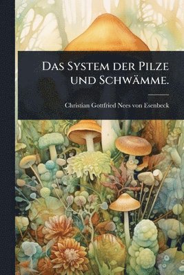 bokomslag System der Pilze und Schwämme.