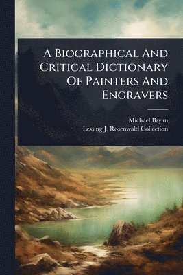 bokomslag Biographical And Critical Dictionary Of Painters And Engravers