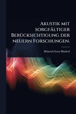 bokomslag Akustik mit sorgfältiger BerÃ1/4cksichtigung der neuern Forschungen.