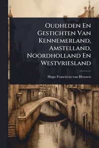bokomslag Oudheden En Gestichten Van Kennemerland, Amstelland, Noordholland En Westvriesland