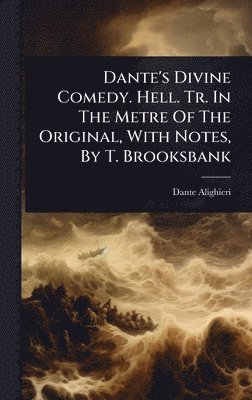 bokomslag Dante's Divine Comedy. Hell. Tr. In The Metre Of The Original, With Notes, By T. Brooksbank