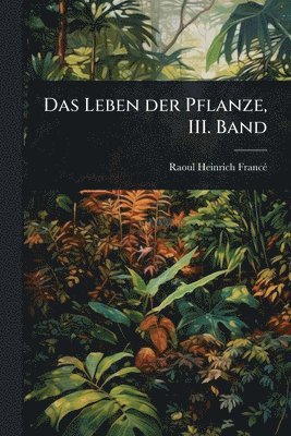 Leben der Pflanze, III. Band