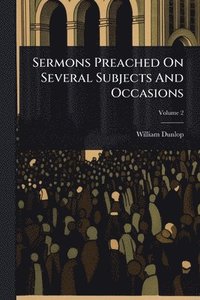 bokomslag Sermons Preached On Several Subjects And Occasions