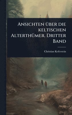 bokomslag Ansichten Ã1/4ber die keltischen AlterthÃ1/4mer. Dritter Band