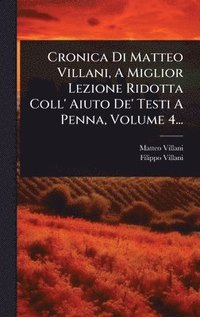 bokomslag Cronica Di Matteo Villani, A Miglior Lezione Ridotta Coll' Aiuto De' Testi A Penna, Volume 4...