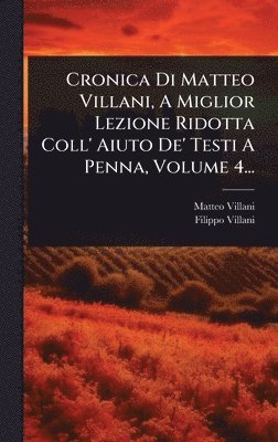 bokomslag Cronica Di Matteo Villani, A Miglior Lezione Ridotta Coll' Aiuto De' Testi A Penna, Volume 4...