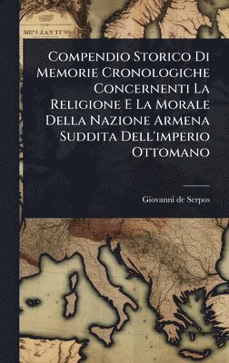bokomslag Compendio Storico Di Memorie Cronologiche Concernenti La Religione E La Morale Della Nazione Armena Suddita Dell'imperio Ottomano