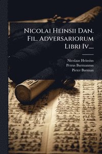 bokomslag Nicolai Heinsii Dan. Fil. Adversariorum Libri Iv....