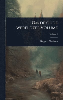 Abraham Kuyper, Abraham, 1837-1920, Kuyper - Om de oude wereldzee Volume, Inbunden