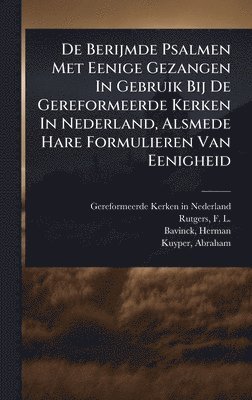 bokomslag De Berijmde Psalmen Met Eenige Gezangen In Gebruik Bij De Gereformeerde Kerken In Nederland, Alsmede Hare Formulieren Van Eenigheid