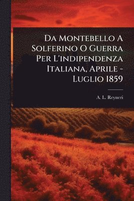 bokomslag Da Montebello A Solferino O Guerra Per L'indipendenza Italiana, Aprile - Luglio 1859