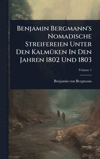 bokomslag Benjamin Bergmann's Nomadische Streifereien Unter Den KalmÃ1/4ken In Den Jahren 1802 Und 1803