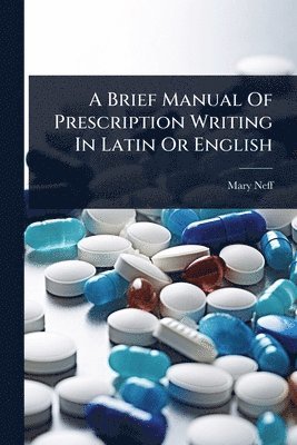 bokomslag Brief Manual Of Prescription Writing In Latin Or English