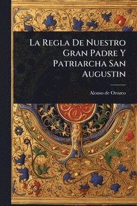 bokomslag Regla De Nuestro Gran Padre Y Patriarcha San Augustin