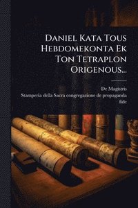 bokomslag Daniel Kata Tous Hebdomekonta Ek Ton Tetraplon Origenous...