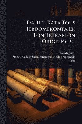 bokomslag Daniel Kata Tous Hebdomekonta Ek Ton Tetraplon Origenous...