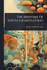 bokomslag Anatomy Of Lottia Gigantea Gray