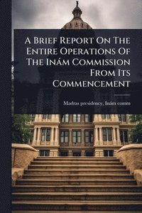 bokomslag Brief Report On The Entire Operations Of The Inàm Commission From Its Commencement