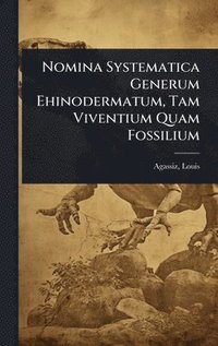bokomslag Nomina Systematica Generum Ehinodermatum, Tam Viventium Quam Fossilium