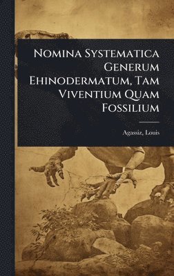 bokomslag Nomina Systematica Generum Ehinodermatum, Tam Viventium Quam Fossilium