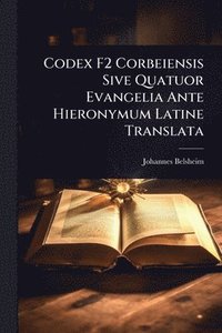 bokomslag Codex F2 Corbeiensis Sive Quatuor Evangelia Ante Hieronymum Latine Translata
