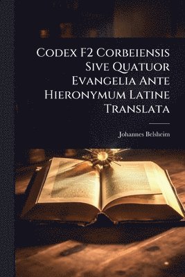 bokomslag Codex F2 Corbeiensis Sive Quatuor Evangelia Ante Hieronymum Latine Translata