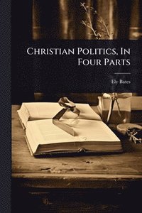 bokomslag Christian Politics, In Four Parts