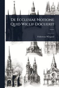 bokomslag De Ecclesiae Notione Quid Wiclif Docuerit ......