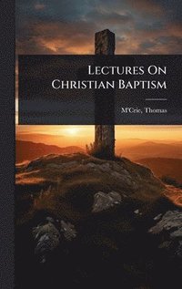 bokomslag Lectures On Christian Baptism