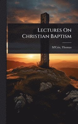 bokomslag Lectures On Christian Baptism