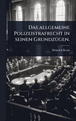 Heinrich Rosin - allgemeine Polizeistrafrecht in seinen GrundzÃ1/4gen., Inbunden