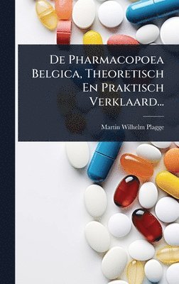 bokomslag De Pharmacopoea Belgica, Theoretisch En Praktisch Verklaard...
