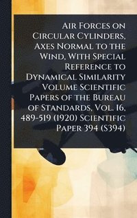 bokomslag Air Forces on Circular Cylinders, Axes Normal to the Wind, With Special Reference to Dynamical Similarity Volume Scientific Papers of the Bureau of Standards, Vol. 16, 489-519 (1920) Scientific Pap...