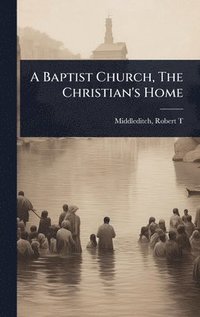 bokomslag Baptist Church, The Christian's Home