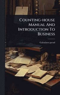 bokomslag Counting-house Manual And Introduction To Business