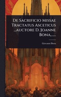 bokomslag De Sacrificio Missae Tractatus Asceticus ...auctore D. Joanne Bona, ......