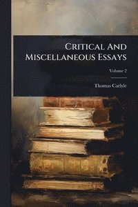 bokomslag Critical And Miscellaneous Essays