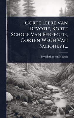 bokomslag Corte Leere Van Devotie, Korte Schole Van Perfectie, Corten Wegh Van Saligheyt...