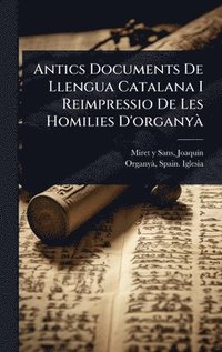 bokomslag Antics Documents De Llengua Catalana I Reimpressio De Les Homilies D'organyÃ