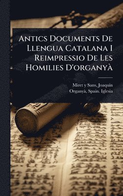 bokomslag Antics Documents De Llengua Catalana I Reimpressio De Les Homilies D'organyÃ
