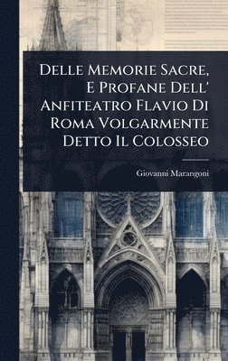 bokomslag Delle Memorie Sacre, E Profane Dell' Anfiteatro Flavio Di Roma Volgarmente Detto Il Colosseo