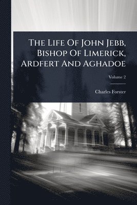 bokomslag Life Of John Jebb, Bishop Of Limerick, Ardfert And Aghadoe