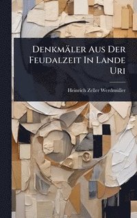 bokomslag Denkmäler Aus Der Feudalzeit In Lande Uri