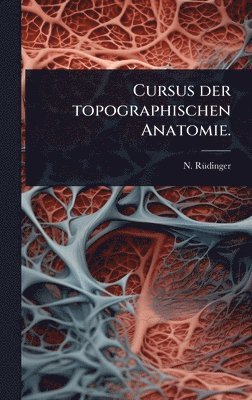 N Rã1/4dinger, N. Rã1/4dinger, N. RÃ¼dinger - Cursus der topographischen Anatomie., Inbunden
