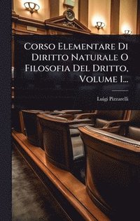 bokomslag Corso Elementare Di Diritto Naturale O Filosofia Del Dritto, Volume 1...