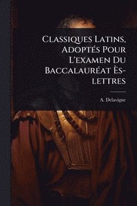 bokomslag Classiques Latins, AdoptÃ(c)s Pour L'examen Du BaccalaurÃ(c)at Ã¿s-lettres