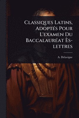 bokomslag Classiques Latins, AdoptÃ(c)s Pour L'examen Du BaccalaurÃ(c)at Ã¿s-lettres