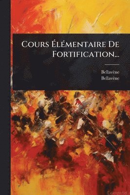 bokomslag Cours Ã¿lÃ(c)mentaire De Fortification...