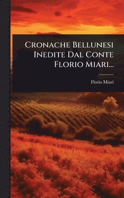 bokomslag Cronache Bellunesi Inedite Dal Conte Florio Miari...