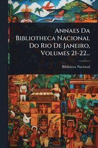 bokomslag Annaes Da Bibliotheca Nacional Do Rio De Janeiro, Volumes 21-22...